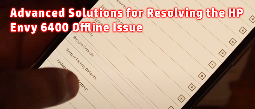 Advanced Solutions for Resolving the HP Envy 6400 Offline Issue