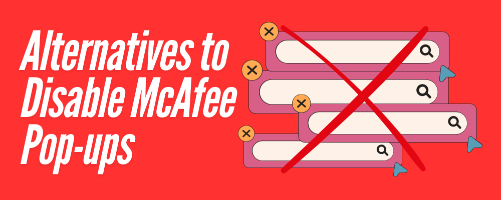 Alternatives to Disable McAfee Pop-ups